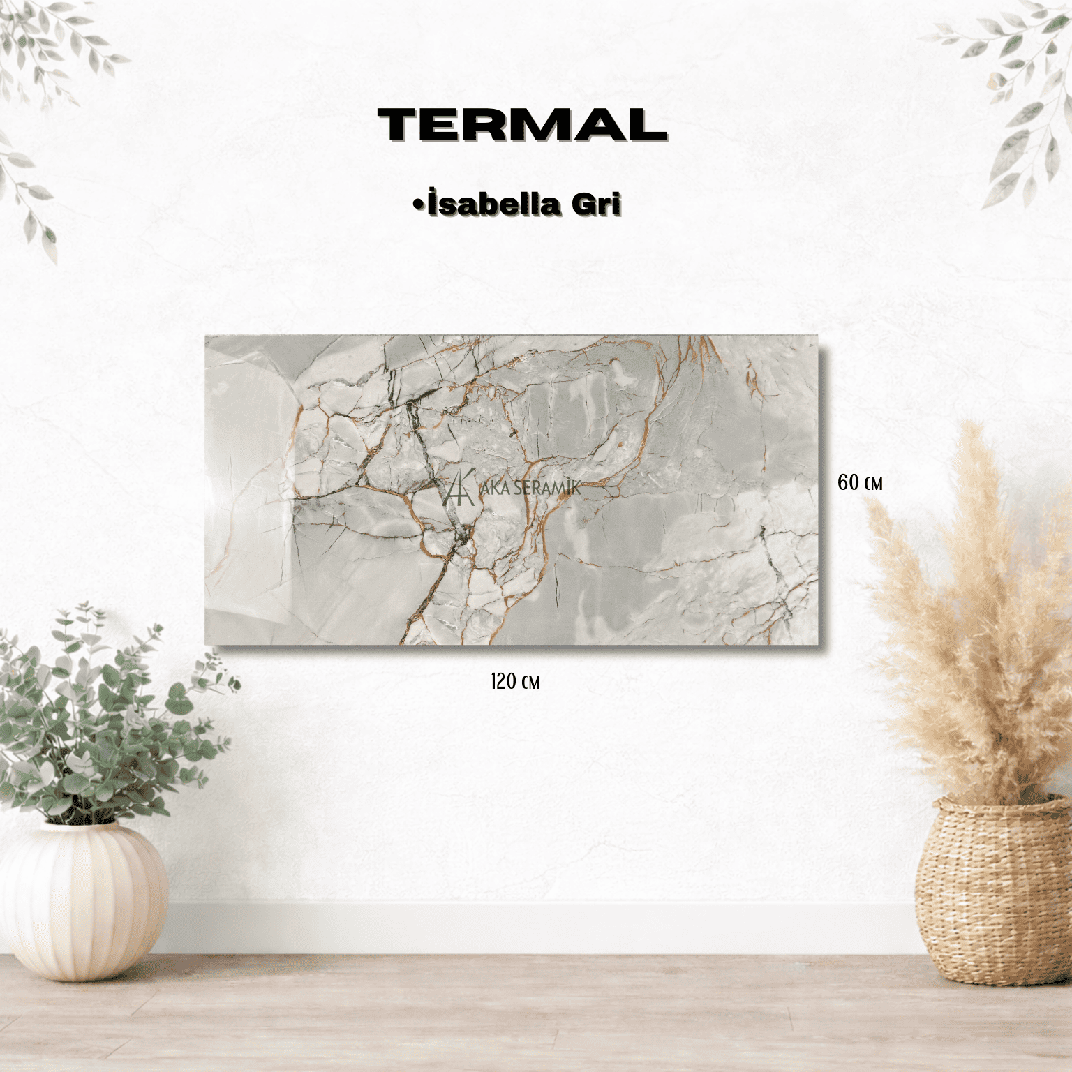 TERMAL / İSABELLA GRİ (Full Lappato)